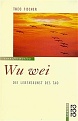 Klicke auf die Grafik fr eine vergrerte Ansicht

Name: Fischer+WU-WEI-Die-Lebenskunst-des-Tao.jpg
Ansichten: 78
Gre: 15,4 KB
ID: 27595
